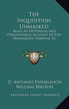 portada the inquisition unmasked: being an historical and philosophical account of the tremendous tribunal v2 (en Inglés)