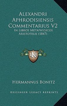 Alexandri Aphrodisiensis Commentarius V2: In Libros Metaphysicos Aristotelis (1847)
