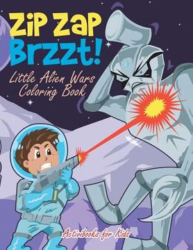 portada Zip Zap Brzzt! Little Alien Wars Coloring Book (en Inglés)