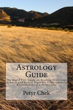 portada Astrology Guide: The Rapid Fire Guide on Reading Horoscope Symbols and Zodiac Signs for Understanding Relationships and Personality (en Inglés)