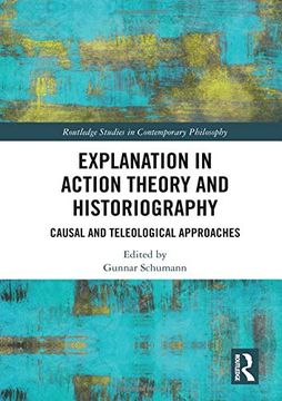 portada Explanation in Action Theory and Historiography: Causal and Teleological Approaches (in English)