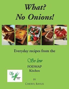 portada What? No Onions?: Everyday recipes from the So low Fodmap Kitchen