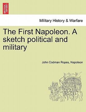 portada the first napoleon. a sketch political and military (en Inglés)