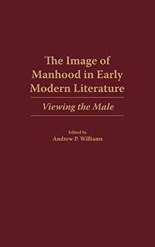 portada The Image of Manhood in Early Modern Literature: Viewing the Male (in English)