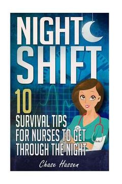 portada Night Shift: 10 Survival Tips for Nurses to Get Through the Night! (en Inglés)