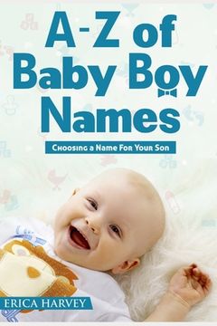 portada A-Z of Baby Boy Names: Choosing a Name For Your Son (en Inglés)