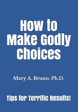 portada How to Make Godly Choices: Tips for Terrific Results! (en Inglés)