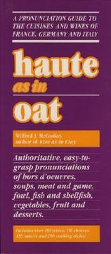 haute as in oat: a pronunclation guide to european wine and cuisines (en Inglés)
