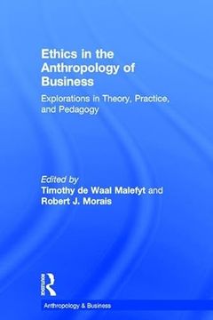 portada Ethics in the Anthropology of Business: Explorations in Theory, Practice, and Pedagogy (Anthropology and Business) (in English)