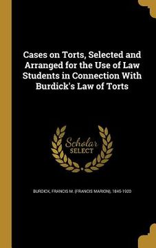 portada Cases on Torts, Selected and Arranged for the Use of Law Students in Connection With Burdick's Law of Torts