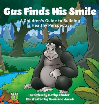 portada Gus Finds His Smile: A Children's Guide to Building a Healthy Perspective (en Inglés)