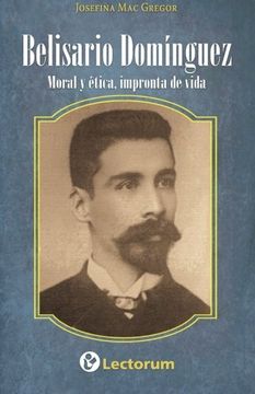 portada Belisario Dominguez: Moral y Etica, Impronta de Vida