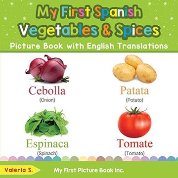 portada My First Spanish Vegetables & Spices Picture Book With English Translations: Bilingual Early Learning & Easy Teaching Spanish Books for Kids (Teach & Learn Basic Spanish Words for Children) (en Inglés)