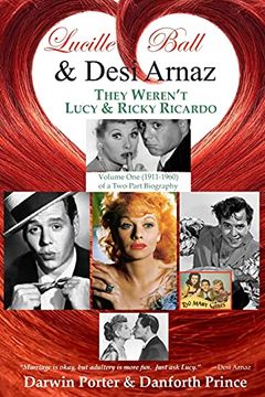 portada Lucille Ball and Desi Arnaz: They Weren'T Lucy and Ricky Ricardo. Volume one (1911-1960) of a Two-Part Biography (Magnolia House) 