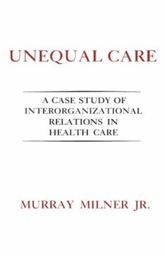 portada Unequal Care: A Case Study of Interorganizational Relations in Health Care (en Inglés)