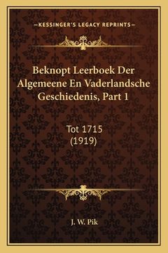 portada Beknopt Leerboek Der Algemeene En Vaderlandsche Geschiedenis, Part 1: Tot 1715 (1919)