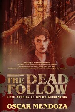 portada The Dead Follow: True Stories of Spirit Encounters (in English)