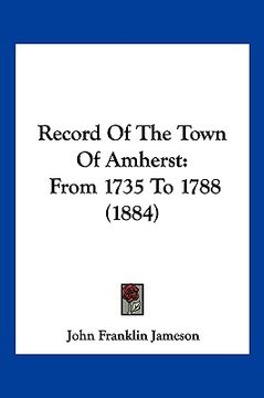 portada record of the town of amherst: from 1735 to 1788 (1884) (en Inglés)