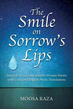 portada The Smile on Sorrow's Lips: Selected Verses from Ghalib's Persian Poems with Urdu and English Poetic Translations (en Inglés)