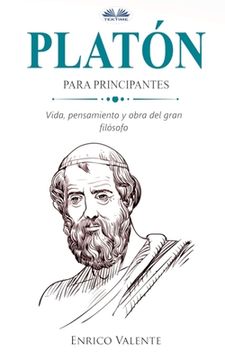 portada Platón Para Principantes: Vinda, Pensamiento y Obra del Gran Filósofo