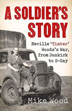 portada A Soldier'S Story: Neville ‘Timber’ Wood’S War, From Dunkirk to D-Day (in English)