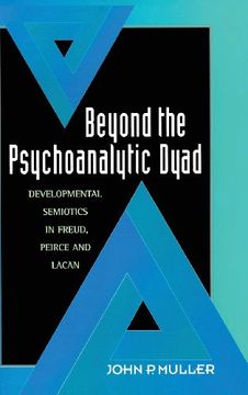 portada Beyond the Psychoanalytic Dyad: Developmental Semiotics in Freud, Peirce and Lacan
