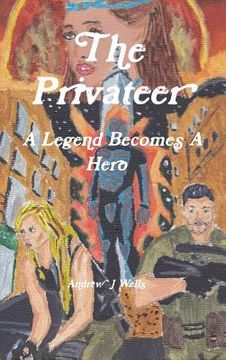 portada The Privateer: A Legend Becomes A Hero (en Inglés)