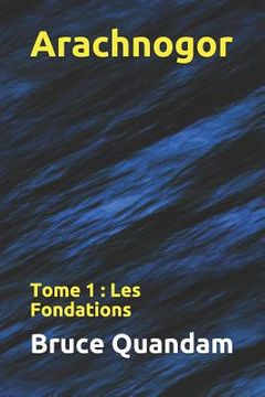 portada Arachnogor: Tome 1: Les Fondations (in French)