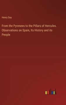 portada From the Pyrenees to the Pillars of Hercules. Observations on Spain, Its History and its People (en Inglés)
