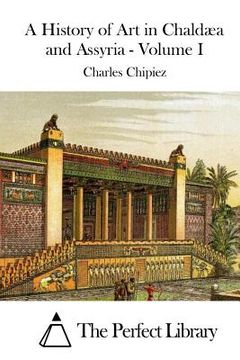 portada A History of Art in Chaldæa and Assyria - Volume I (en Inglés)