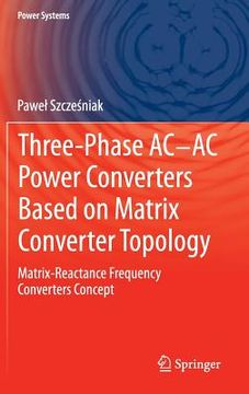 portada three-phase ac-ac power converters based on matrix converter topology: matrix-reactance frequency converters concept (en Inglés)