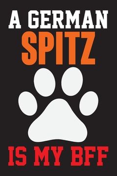 portada A German Spitz is My Bff: Dog Lover Birthday Gift, Best Gift for Man and Women (en Inglés)