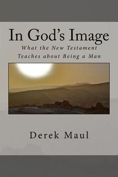 portada In God's Image: what the New Testament teaches about being a man (en Inglés)