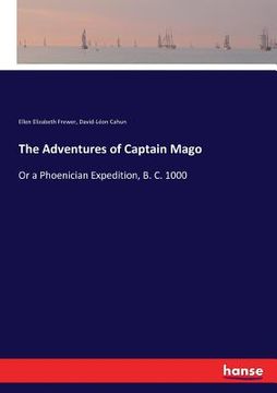portada The Adventures of Captain Mago: Or a Phoenician Expedition, B. C. 1000 (en Inglés)