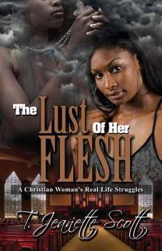 portada The Lust of Her Flesh: A Christian Woman's Real Life Struggles (en Inglés)