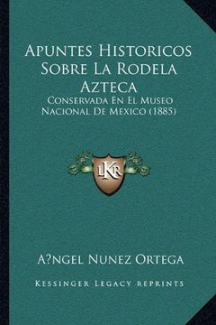 portada Apuntes Historicos Sobre la Rodela Azteca: Conservada en el Museo Nacional de Mexico (1885)