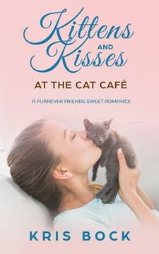 portada Kittens and Kisses at the Cat Café: a Furrever Friends Sweet Romance (in English)