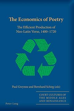 portada The Economics of Poetry: The Efficient Production of Neo-Latin Verse, 1400–1720 (Court Cultures of the Middle Ages and Renaissance) (en Inglés)