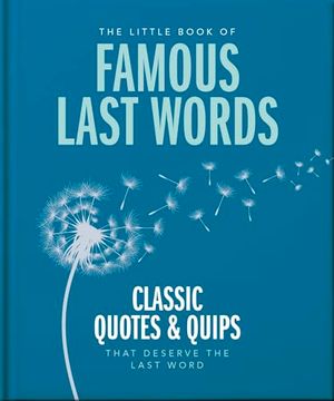 portada The Little Book of Famous Last Words: Classic Quotes and Quips That Deserve the Last Word (The Little Books of Lifestyle, Reference & pop Culture, 20) 