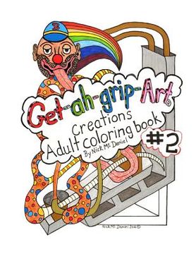 portada Get-ah-grip-Art Creations Adult coloring book #2 By Nick McDaniel (en Inglés)