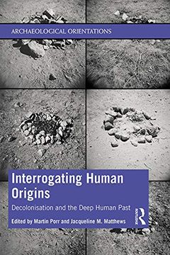 portada Interrogating Human Origins: Decolonisation and the Deep Human Past (Archaeological Orientations) (in English)