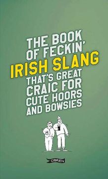 portada The Book of Feckin' Irish Slang That's Great Craic for Cute Hoors and Bowsies (en Inglés)
