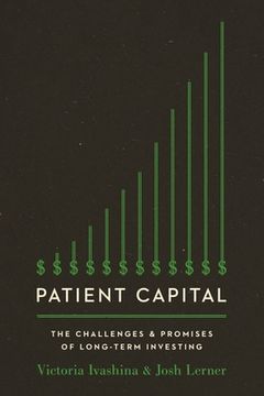 portada Patient Capital: The Challenges and Promises of Long-Term Investing (en Inglés)