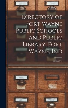portada Directory of Fort Wayne Public Schools and Public Library, Fort Wayne, Ind; 1958-1959 (en Inglés)