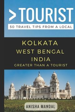 portada Greater Than a Tourist - Kolkata West Bengal India: 50 Travel Tips from a Local (en Inglés)