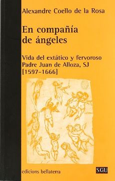portada En Compaia de Angeles. Vida del Extatico y Fervoroso Padre Juan de Alloza, S. Ju (1597-1666) (in Spanish)