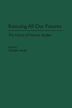 portada Rescuing all our Futures: The Future of Futures Studies (Praeger Studies on the 21St Century. ) (in English)