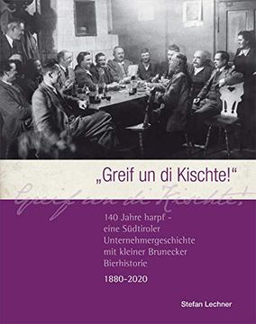 portada Greif un die Kischte! " 140 Jahre Harpf - Eine Südtiroler Unternehmergeschichte mit Brunecker Bierhistorie (in German)