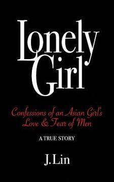 portada Lonely Girl: Confessions of an Asian Girl's Love & Fear of Men (en Inglés)