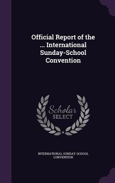 portada Official Report of the ... International Sunday-School Convention (en Inglés)